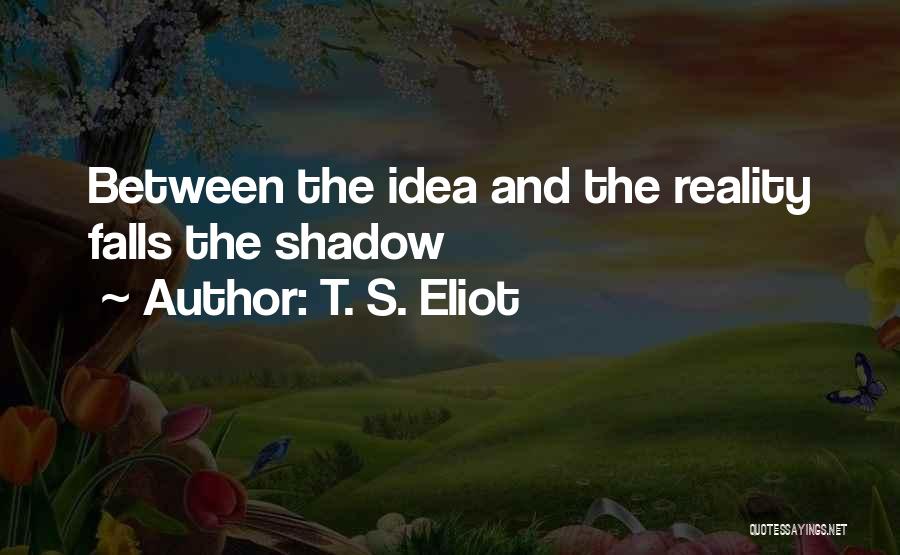 Shadow Falls Best Quotes By T. S. Eliot