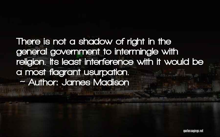 Shadow Government Quotes By James Madison