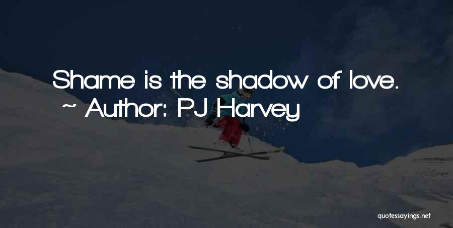 Shadow Of Love Quotes By PJ Harvey