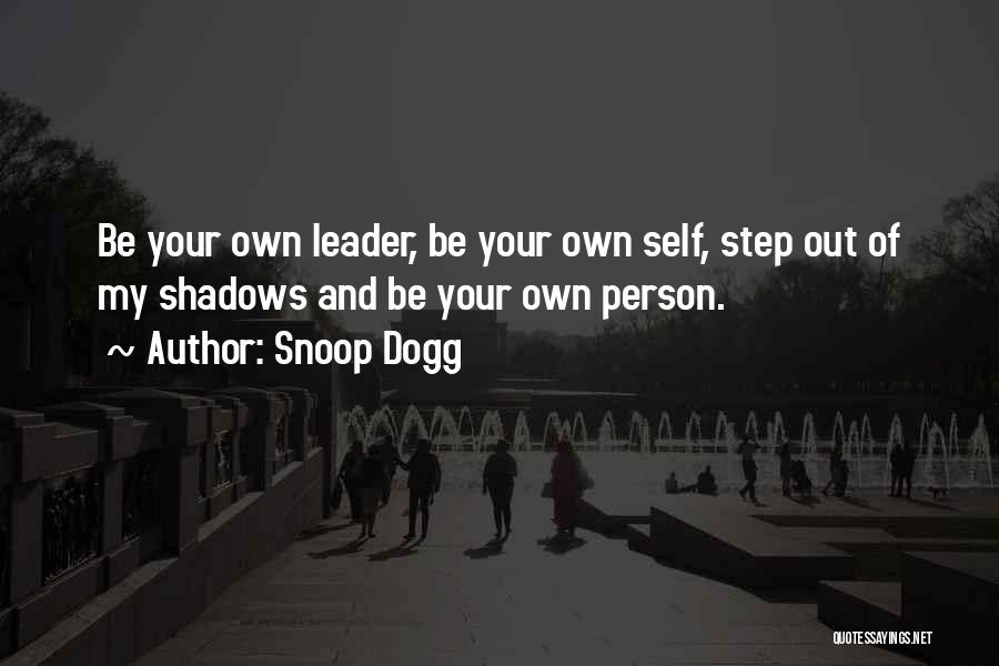 Shadow Of The Leader Quotes By Snoop Dogg