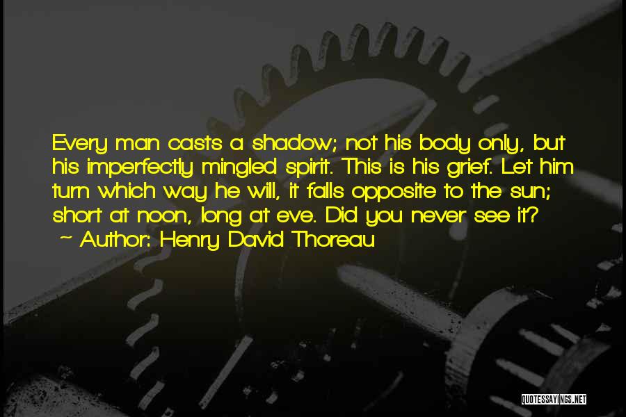 Shadow Sun Quotes By Henry David Thoreau