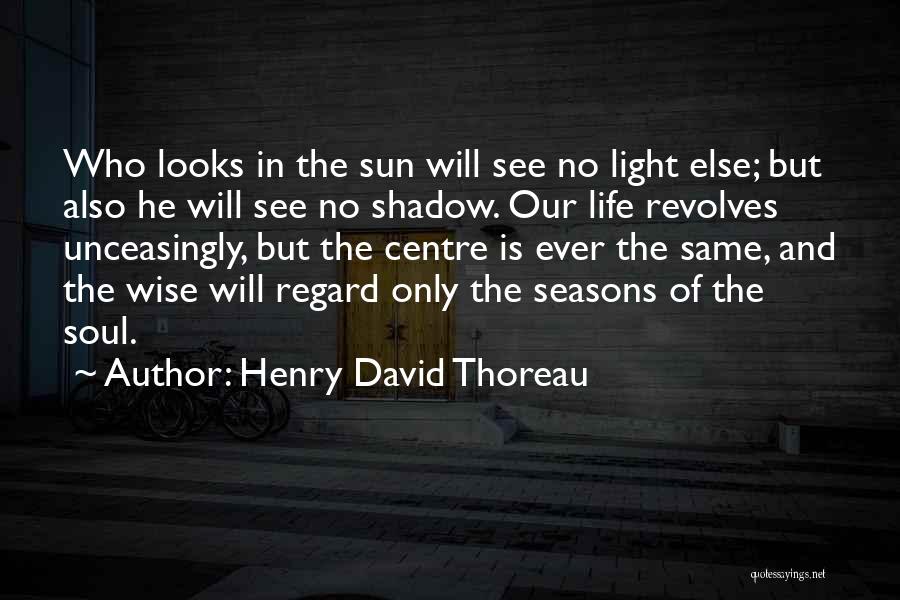 Shadow Sun Quotes By Henry David Thoreau