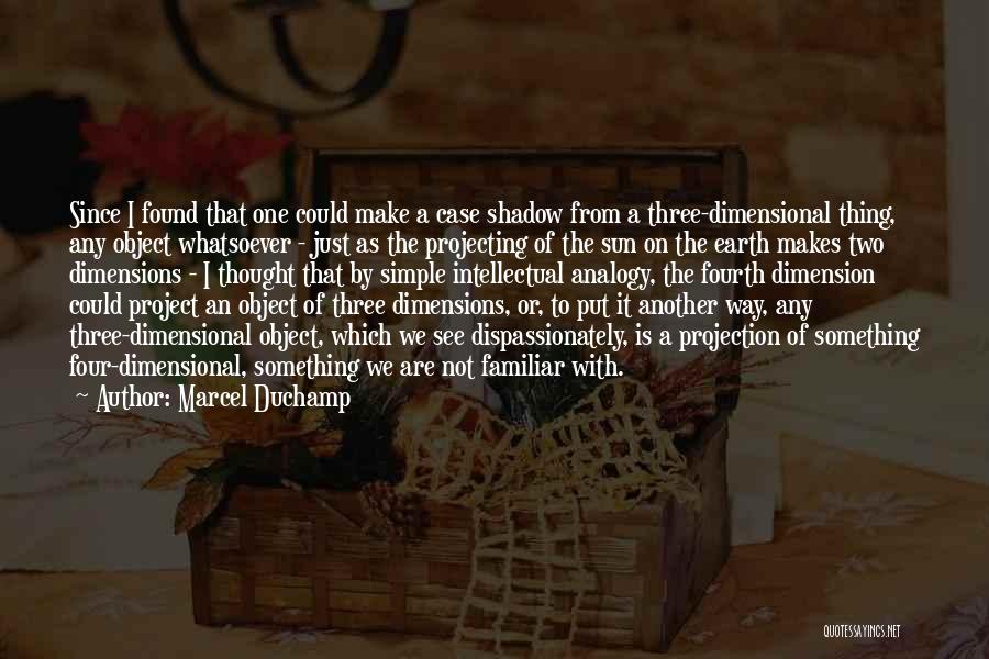 Shadow Sun Quotes By Marcel Duchamp