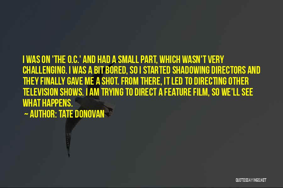 Shadowing Quotes By Tate Donovan