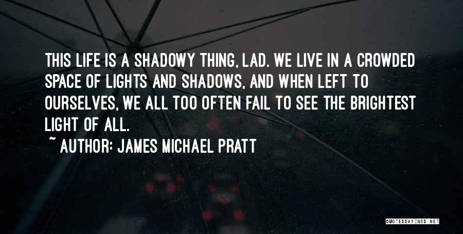 Shadows And Darkness Quotes By James Michael Pratt