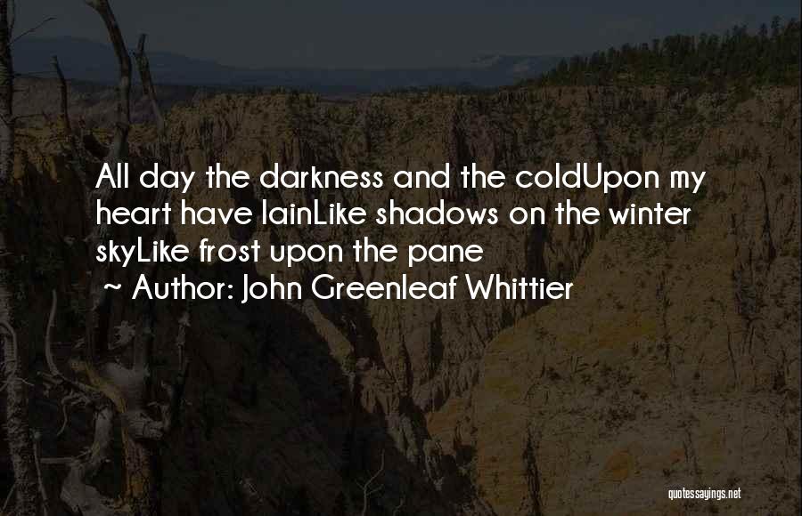 Shadows And Darkness Quotes By John Greenleaf Whittier