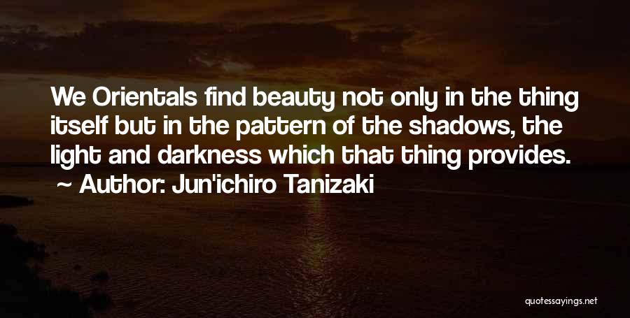 Shadows And Darkness Quotes By Jun'ichiro Tanizaki