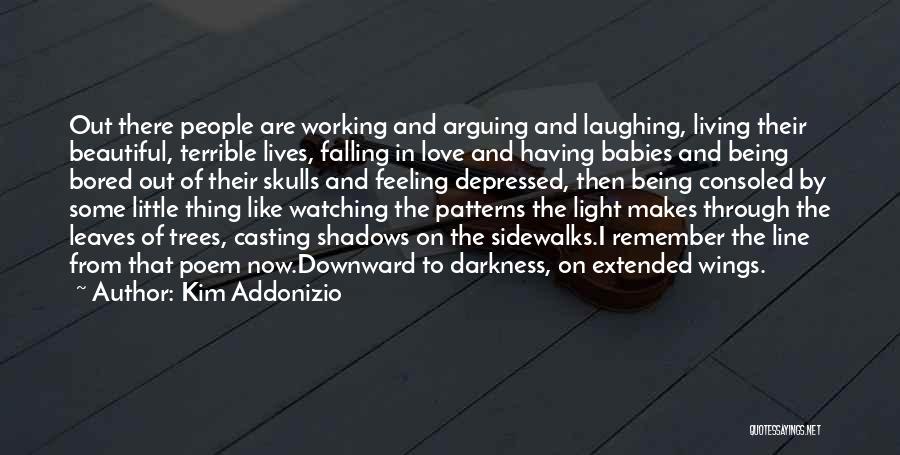 Shadows And Darkness Quotes By Kim Addonizio