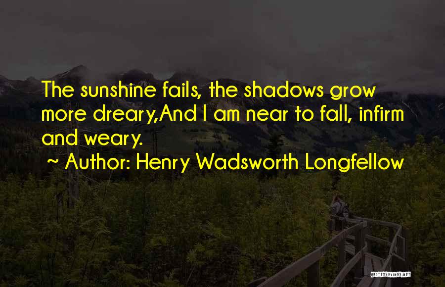 Shadows And Sunshine Quotes By Henry Wadsworth Longfellow
