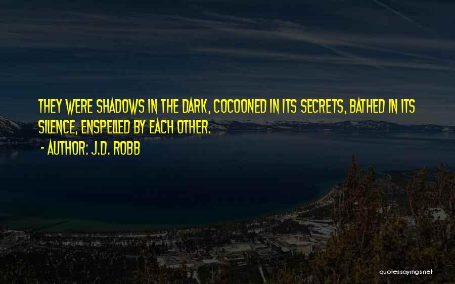 Shadows In The Silence Quotes By J.D. Robb