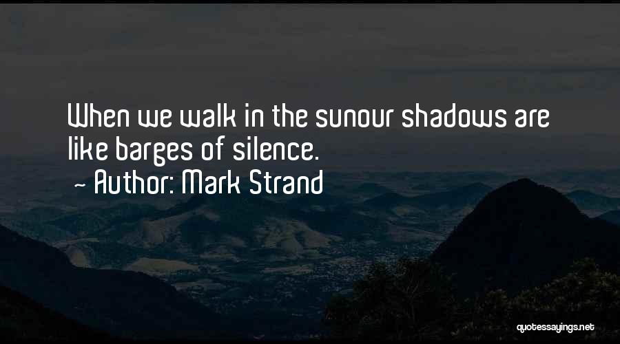 Shadows In The Silence Quotes By Mark Strand