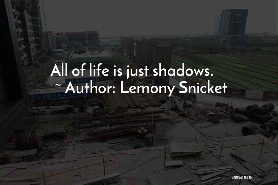 Shadows Of Life Quotes By Lemony Snicket