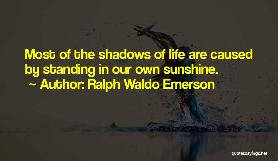 Shadows Of Life Quotes By Ralph Waldo Emerson