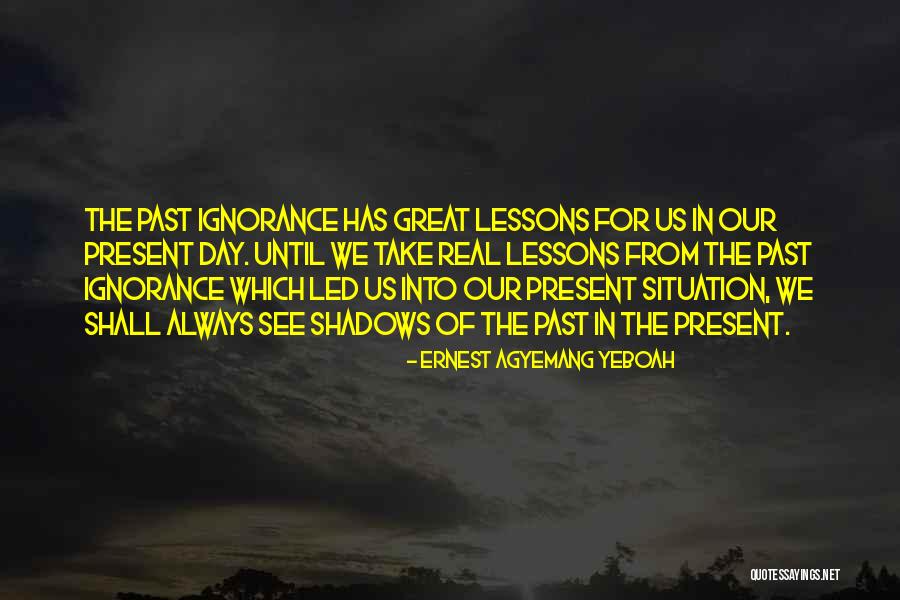 Shadows Of The Past Quotes By Ernest Agyemang Yeboah