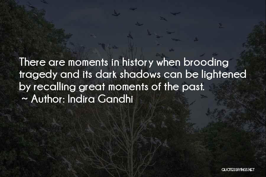 Shadows Of The Past Quotes By Indira Gandhi