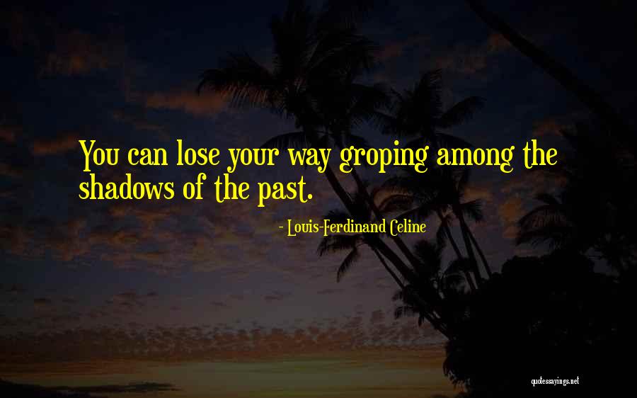 Shadows Of The Past Quotes By Louis-Ferdinand Celine