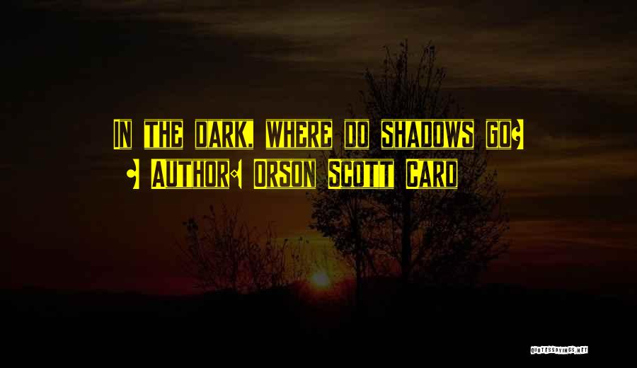 Shadows Quotes By Orson Scott Card
