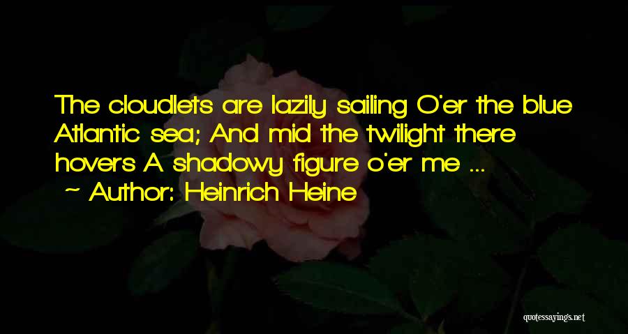 Shadowy Figure Quotes By Heinrich Heine