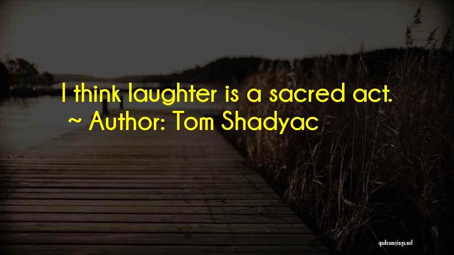 Shadyac Tom Quotes By Tom Shadyac