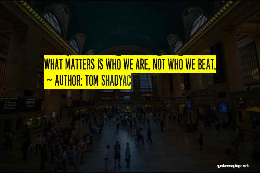 Shadyac Tom Quotes By Tom Shadyac