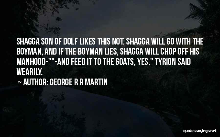 Shagga Quotes By George R R Martin
