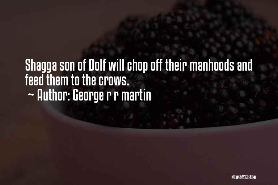 Shagga Quotes By George R R Martin