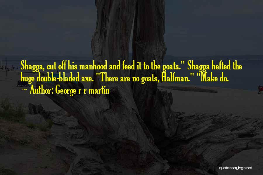 Shagga Quotes By George R R Martin