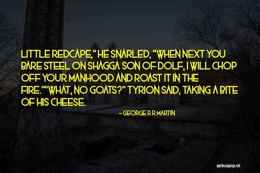 Shagga Son Quotes By George R R Martin Shagga Son Quotes By George R R Martin