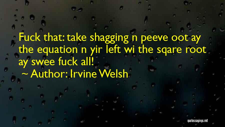 Shagging Quotes By Irvine Welsh