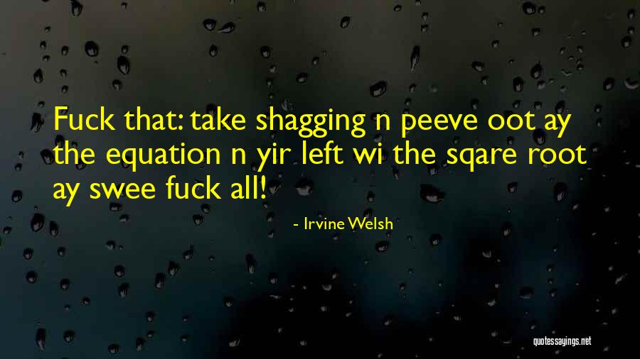 Shagging Quotes By Irvine Welsh