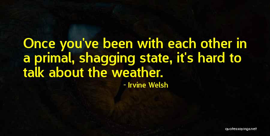 Shagging Quotes By Irvine Welsh