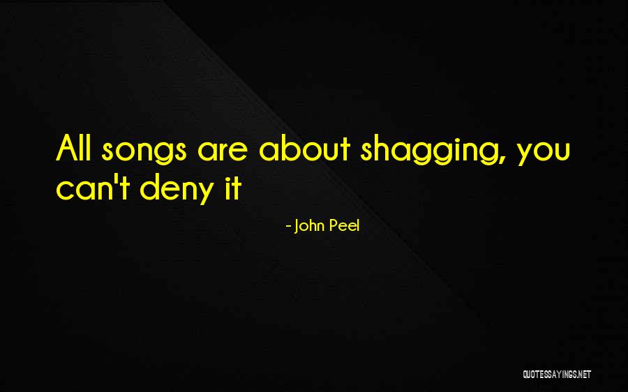 Shagging Quotes By John Peel