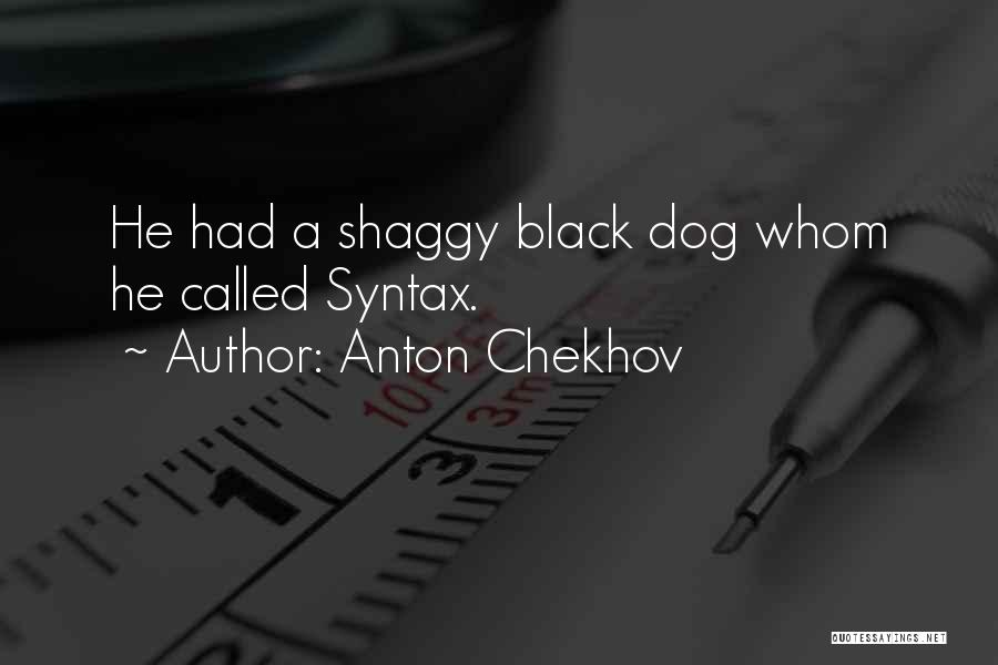 Shaggy Dog Quotes By Anton Chekhov