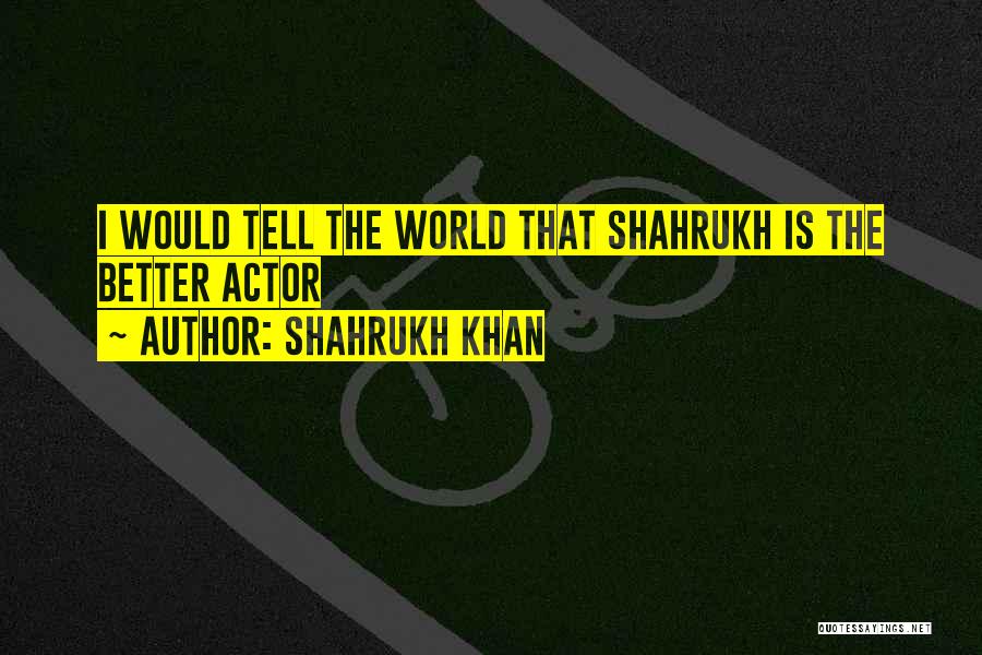 Shahrukh Khan Quotes 1253261