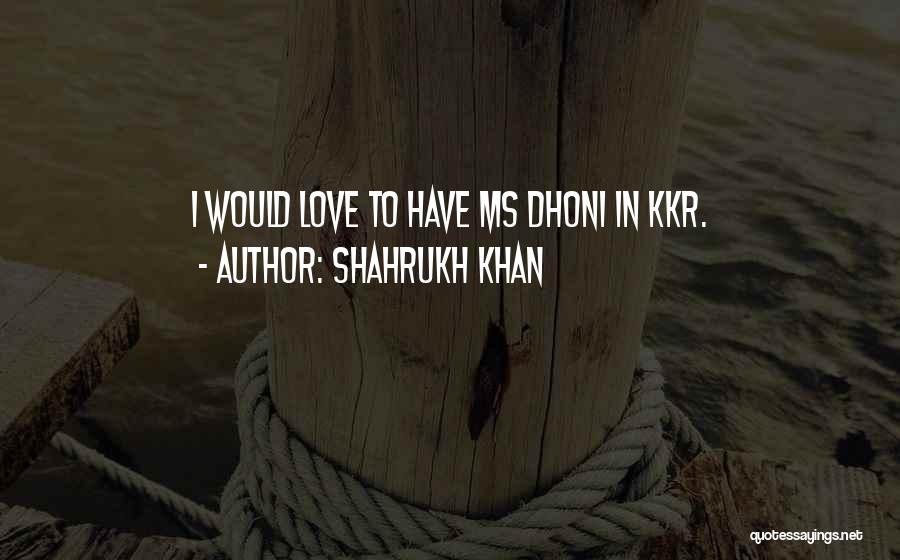 Shahrukh Khan Quotes 321634