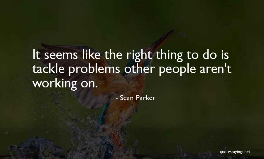 Shailendra Kumar Quotes By Sean Parker Shailendra Kumar Quotes By Sean Parker