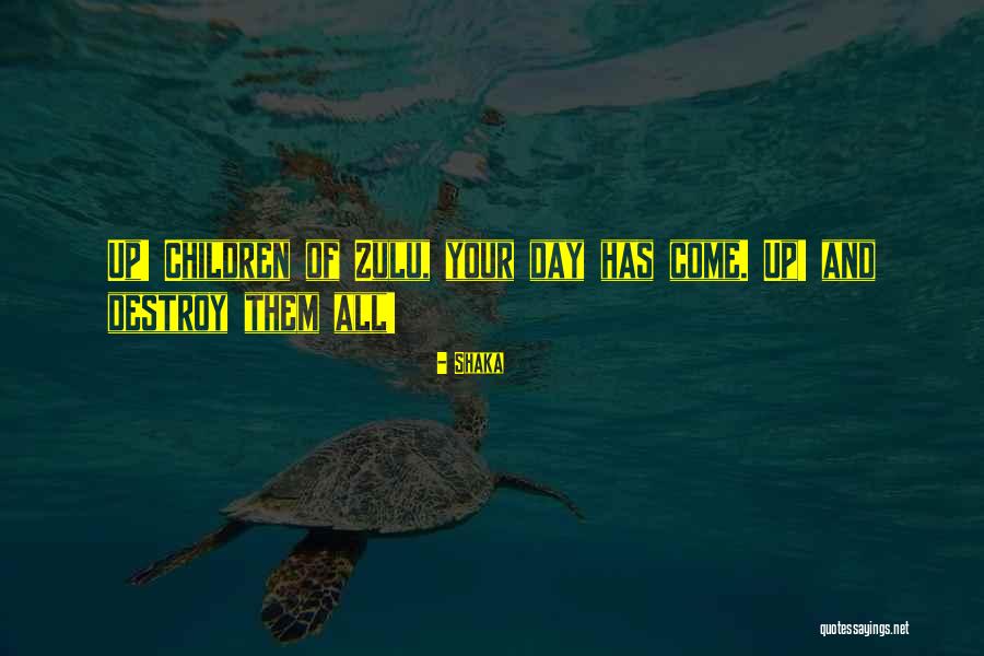 Shaka Zulu's Quotes By Shaka Shaka Zulu's Quotes By Shaka