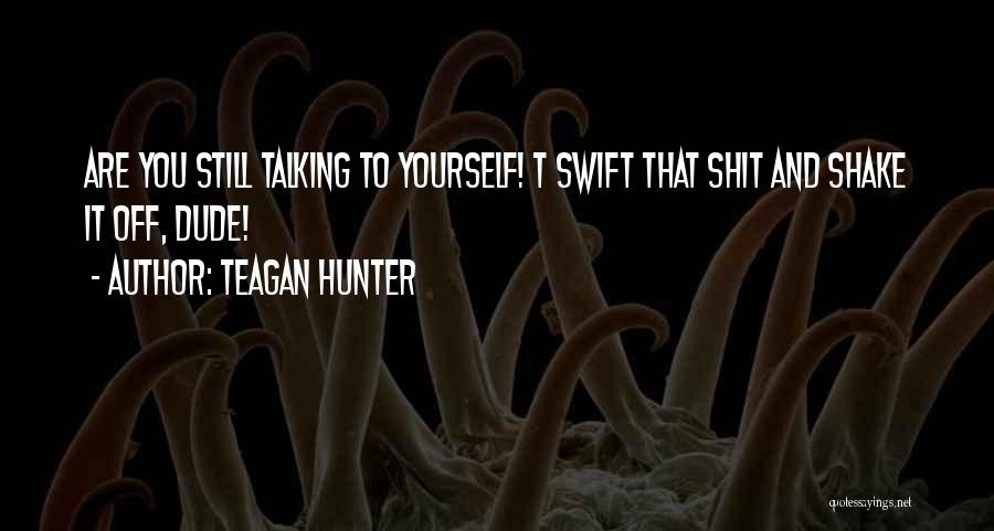 Shake It Off Quotes By Teagan Hunter