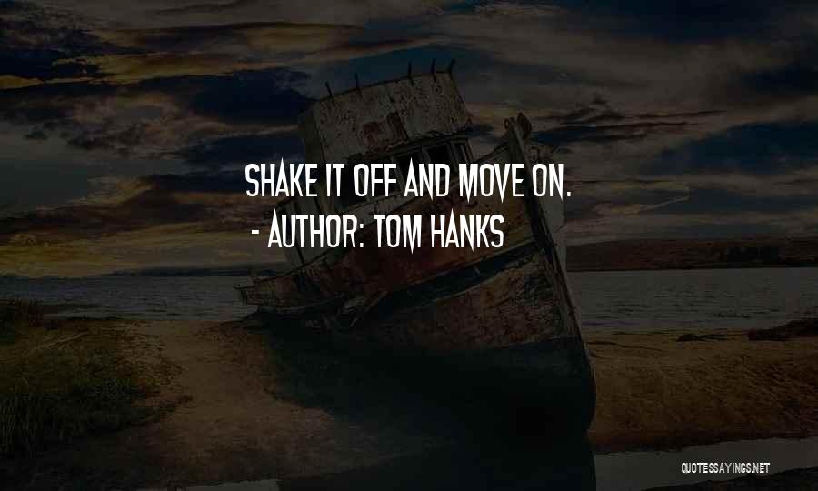 Shake It Off Quotes By Tom Hanks