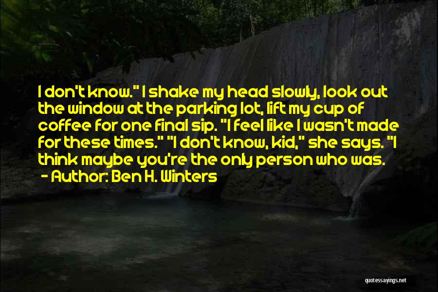 Shake My Head Quotes By Ben H. Winters