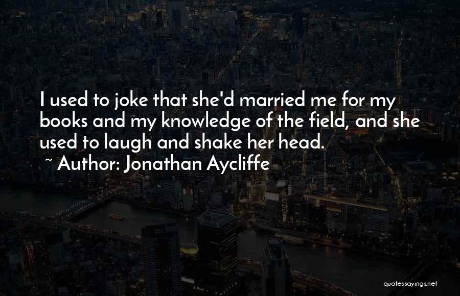 Shake My Head Quotes By Jonathan Aycliffe