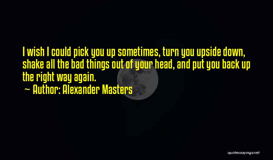 Shake Things Up Quotes By Alexander Masters