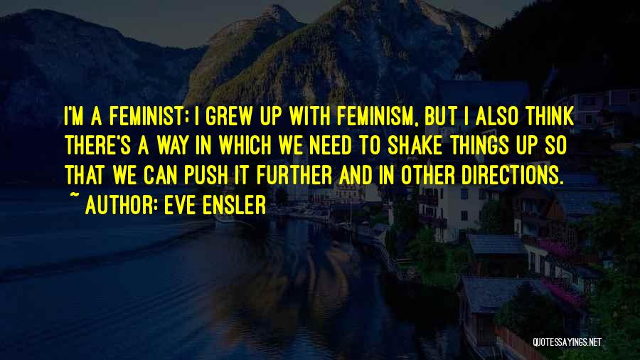 Shake Things Up Quotes By Eve Ensler