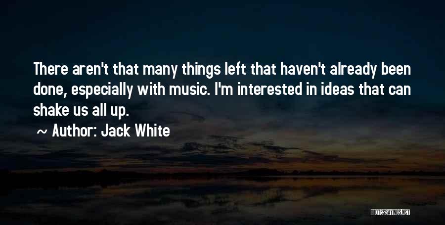 Shake Things Up Quotes By Jack White