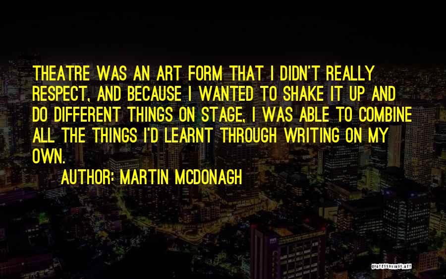 Shake Things Up Quotes By Martin McDonagh