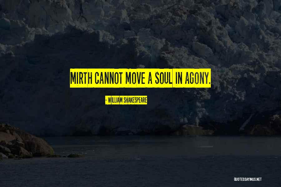 Shakespeare Agony Quotes By William Shakespeare Shakespeare Agony Quotes By William Shakespeare