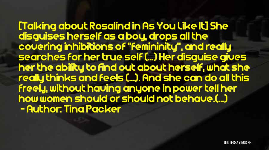 Shakespeare As You Like It Rosalind Quotes By Tina Packer