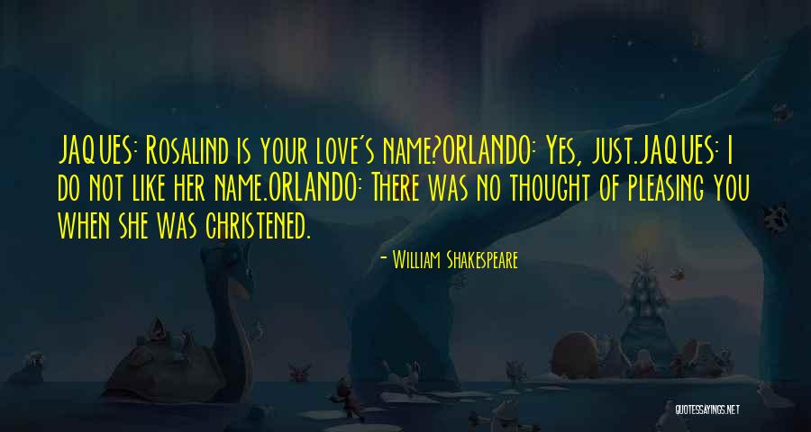 Shakespeare As You Like It Rosalind Quotes By William Shakespeare