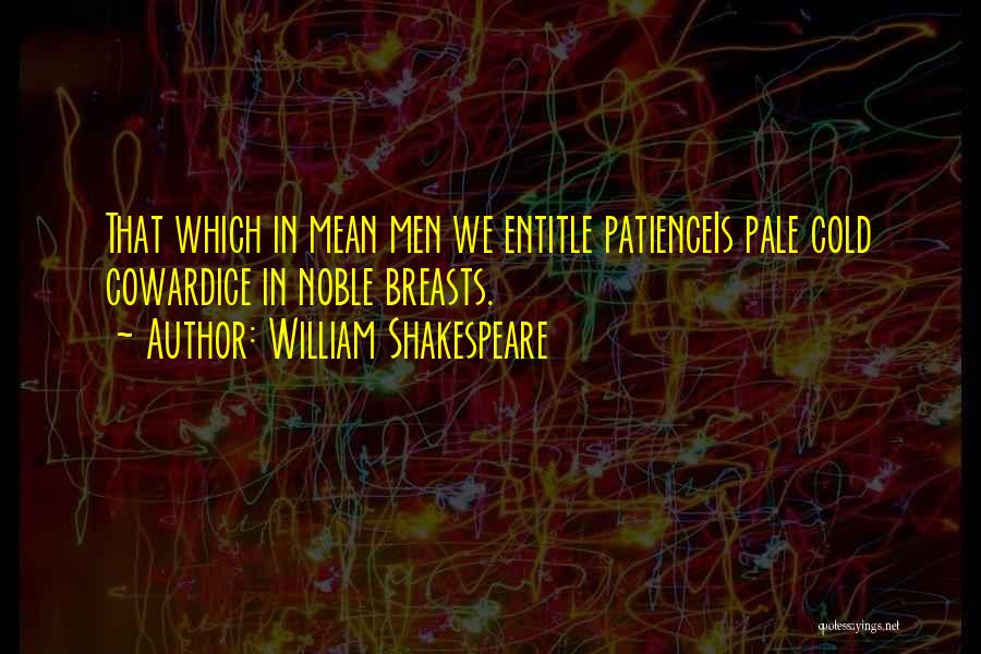 Shakespeare Cowardice Quotes By William Shakespeare