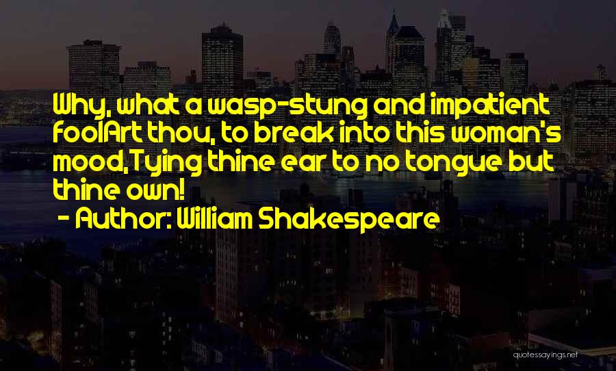 Shakespeare Impatient Quotes By William Shakespeare